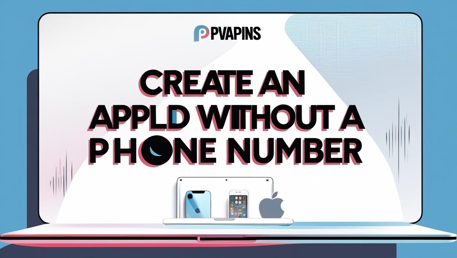 Create Apple ID Without Phone Number – PVAPins